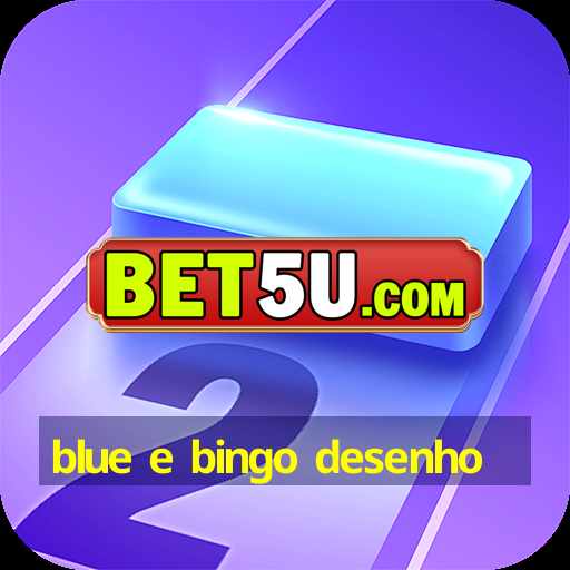 blue e bingo desenho